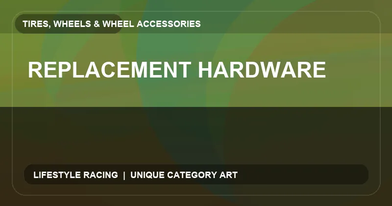 Replacement Hardware